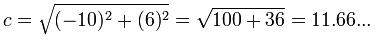 c = square root of [(-10)^2+(6)^2] = square root of 136