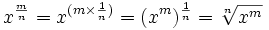 x^(m/n) = raíz enésima de (x^m) = (raíz enésima de x)^m